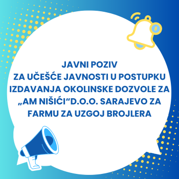   Javni pozivu za učešće javnosti u postupku izdavanja okolinske dozvole za  „AM Nišići“d.o.o. Sarajevo za farmu za uzgoj brojlera